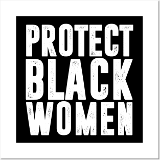 PROTECT BLACK WOMEN Posters and Art